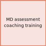 MD assessment coaching training